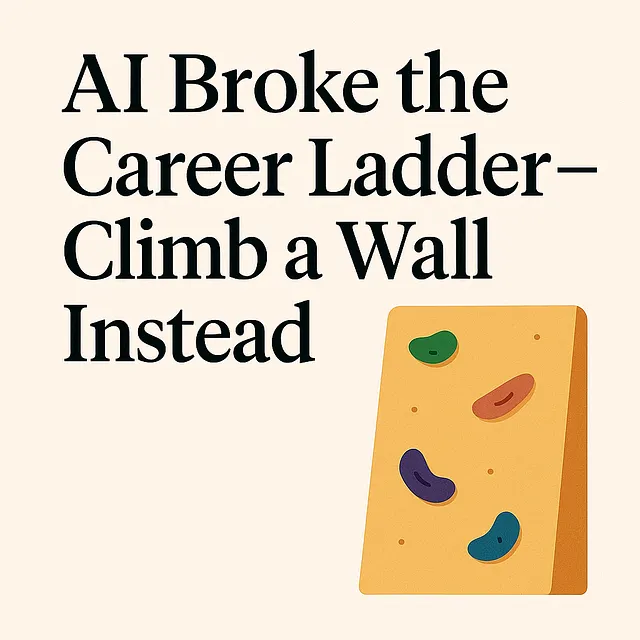 AI broke the career ladder concept — career paths now look like climbing walls instead of straight ladders.